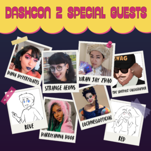 A collage of the special guests of DashCon 2, featuring Hana Hyperfixates, Strange Aeons, Xiran Jay Zhao, Lochness Official, Harriyanna Hook, the shit post calligrapher, and Red and Blue from Overly Sarcastic Productions